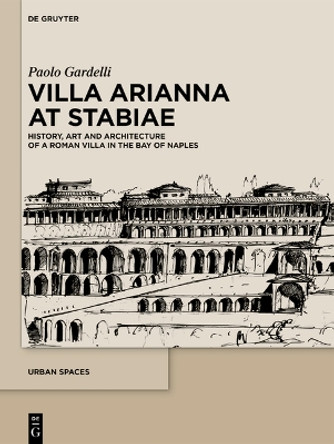 Villa Arianna at Stabiae: History, Art and Architecture of a Roman Villa in the Bay of Naples Paolo Gardelli 9783111338989