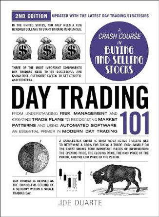 Day Trading 101, 2nd Edition: From Understanding Risk Management and Creating Trade Plans to Recognizing Market Patterns and Using Automated Software, an Essential Primer in Modern Day Trading Joe Duarte 9781507222362