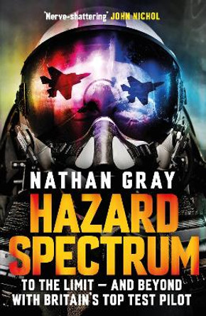 Hazard Spectrum: To The Limit — And Beyond With Britain’s Top Test Pilot Nathan Gray 9781035402540