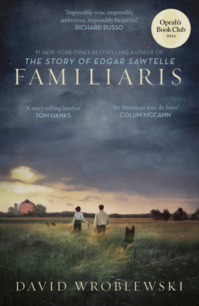 Familiaris: ‘Wroblewski has set a story-telling bonfire as enthralling in its pages as it is illuminating of our fragile and complicated humanity’ Tom Hanks David Wroblewski 9780349147086