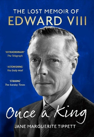 Once a King: The Lost Memoir of Edward VIII Jane Marguerite Tippett 9781399723978