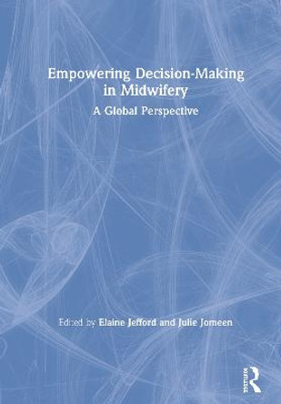 Empowering Decision-Making in Midwifery: A Global Perspective by Elaine Jefford