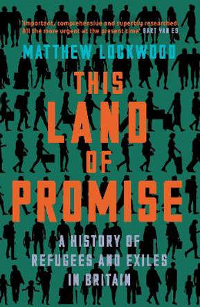This Land of Promise: A History of Refugees and Exiles in Britain Matthew Lockwood 9780008442569