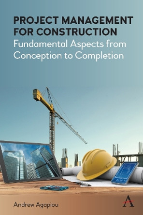 Project Management for Construction: Fundamental Aspects from Conception to Completion Andrew Agapiou 9781785278136