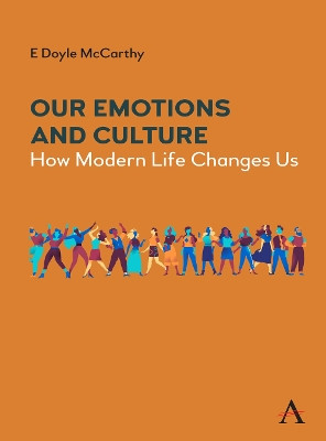 Our Emotions and Culture: How Modern Life Changes Us E Doyle McCarthy 9781839980763