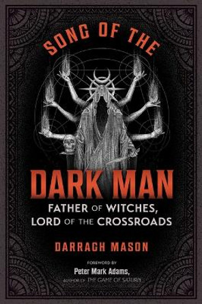 Song of the Dark Man: Father of Witches, Lord of the Crossroads Darragh Mason 9781644119099