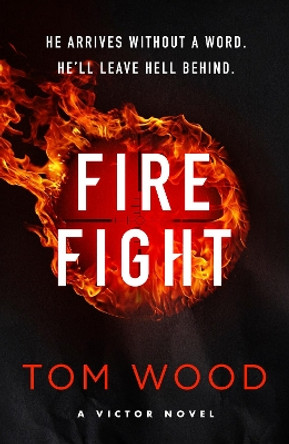 Firefight: One hitman in the battle of his life Tom Wood 9780751584905