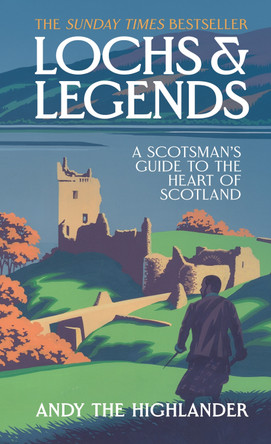 Lochs and Legends: A Scotsman's Guide to the Heart of Scotland Andy the Highlander 9780008653170