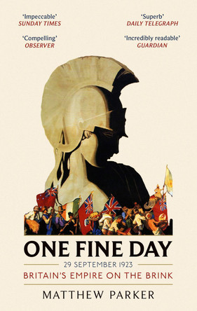 One Fine Day: Britain's Empire on the Brink Matthew Parker 9780349142364