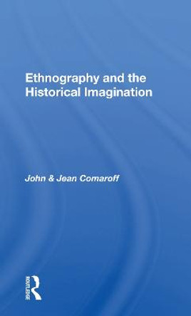 Ethnography And The Historical Imagination by John Comaroff