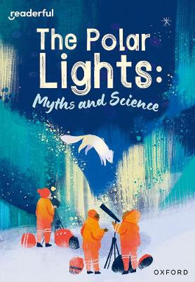 Readerful Rise: Oxford Reading Level 10: The Polar Lights: Myths and Science Ruth Hatfield 9781382043724