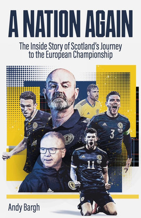 A Nation Again: The Inside Story of Scotland’s Emergence from the International Wilderness by Andy Bargh