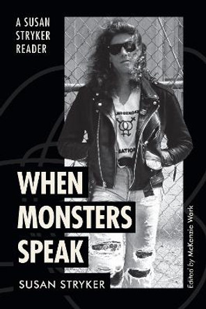 When Monsters Speak: A Susan Stryker Reader Susan Stryker 9781478026259