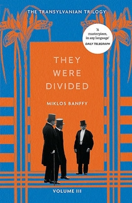 They Were Divided: The Transylvanian Trilogy, Volume III Miklós Bánffy 9781529434682