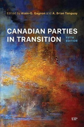 Canadian Parties in Transition, Fifth Edition Alain-G. Gagnon 9781487554606