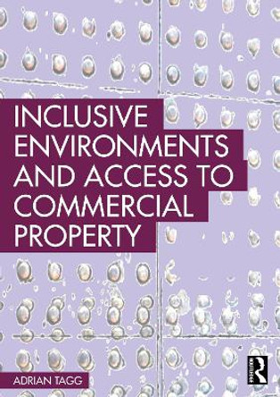 Inclusive Environments and Access to Commercial Property Adrian Tagg 9781032137520