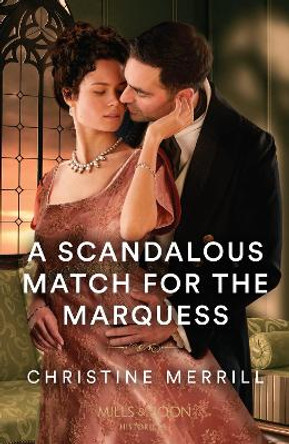 A Scandalous Match For The Marquess (Mills & Boon Historical) Christine Merrill 9780263320787