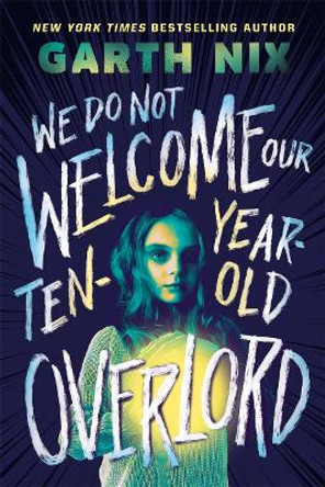 We Do Not Welcome Our Ten-Year-Old Overlord Garth Nix 9781471417351