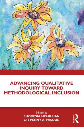 Advancing Qualitative Inquiry Toward Methodological Inclusion Rhodesia McMillian 9781032611440