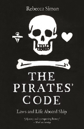 The Pirates' Code: Laws and Life Aboard Ship Rebecca Simon 9781789149456