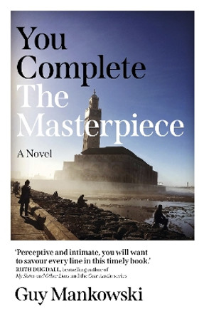 You Complete the Masterpiece: A Novel Guy Mankowski 9781803416618