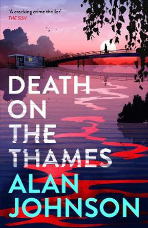 Death on the Thames: the unmissable new murder mystery from the award-winning writer and former MP Alan Johnson 9781035403462