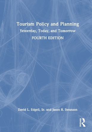 Tourism Policy and Planning: Yesterday, Today, and Tomorrow David L. Edgell, Sr. 9781032402703