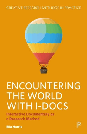Encountering the World with I-docs: Interactive Documentary as a Research Method Ella Harris 9781447374176