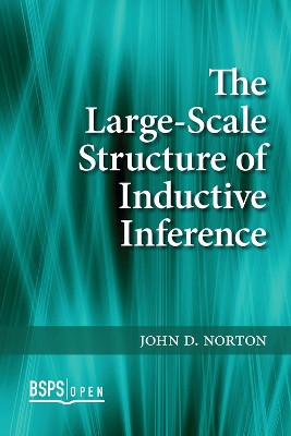 The Large-Scale Structure of Inductive Inference John D. Norton 9781773855400