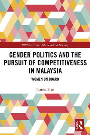 Gender Politics and the Pursuit of Competitiveness in Malaysia: Women on Board by Juanita Elias