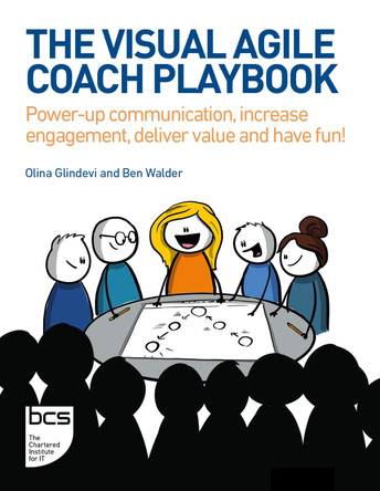 The Visual Agile Coach Playbook: Power-up communication, increase engagement, deliver value and have fun! Olina Glindevi 9781780176611