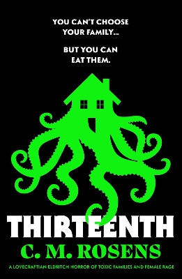 Thirteenth: A Lovecraftian eldritch horror of toxic families and female rage C. M. Rosens 9781804367452