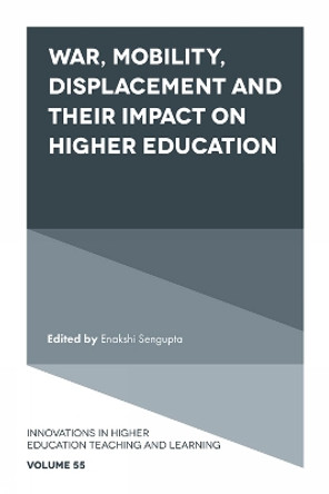 War, Mobility, Displacement and Their Impact on Higher Education Enakshi Sengupta 9781804554357