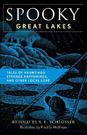 Spooky Great Lakes: Tales of Hauntings, Strange Happenings, and Other Local Lore S. E. Schlosser 9781493085699