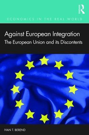 Against European Integration: The European Union and its Discontents by Ivan T. Berend