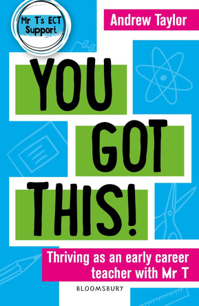 You Got This!: Thriving as an early career teacher with Mr T by Andrew Taylor
