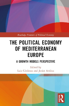 The Political Economy of Mediterranean Europe: A Growth Models Perspective Luis Cárdenas 9781032427881