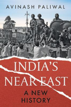 India's Near East: A New History Avinash Paliwal 9781805260615