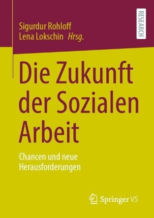 Die Zukunft der Sozialen Arbeit: Chancen und neue Herausforderungen Sigurdur Rohloff 9783658443207