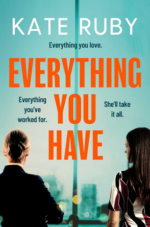 Everything You Have: The gripping new thriller from the author of the Richard & Judy pick Tell Me Your Lies Kate Ruby 9781398500280