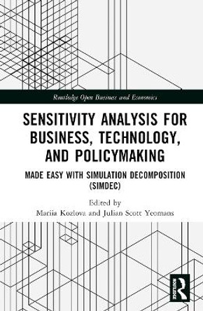 Sensitivity Analysis for Business, Technology, and Policymaking: Made Easy with Simulation Decomposition (SimDec) Mariia Kozlova 9781032592466