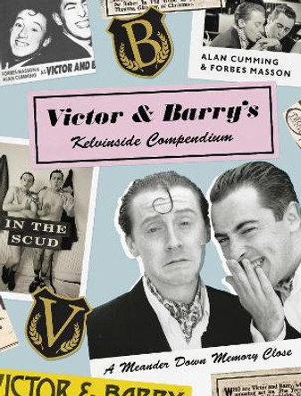 Victor and Barry's Kelvinside Compendium: A Meander Down Memory Close Alan Cumming 9781912489930