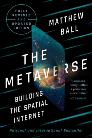 The Metaverse: Fully Revised and Updated Edition: Building the Spatial Internet Matthew Ball 9781324095286