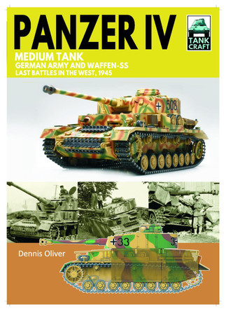 Tank 43 Panzer IV Medium Tank: German Army and Waffen-SS Last battles in the West, 1945 Dennis Oliver 9781399033848