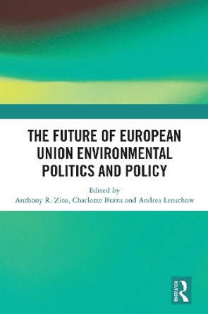 The Future of European Union Environmental Politics and Policy Anthony R. Zito 9781032839417