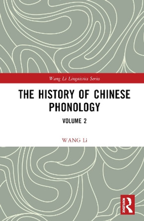 The History of Chinese Phonology: Volume 2 WANG Li 9781032590660