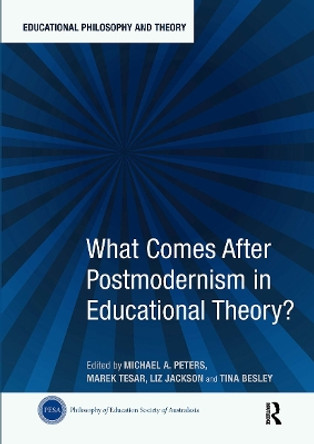 What Comes After Postmodernism in Educational Theory? Michael A. Peters 9781032839219