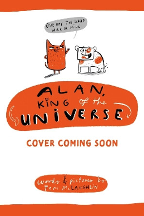 Alan, King of the Universe: Book 1 Tom McLaughlin 9781444976847