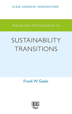 Advanced Introduction to Sustainability Transitions Frank W. Geels 9781035329687