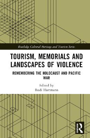 Tourism, Memorials and Landscapes of Violence: Remembering the Holocaust and Pacific War Rudi Hartmann 9780367423582